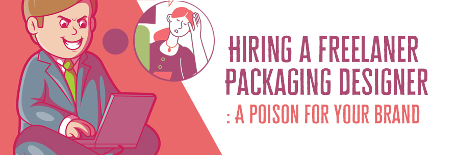 Hiring A Freelancer Packaging Designer : A Poison For Brand